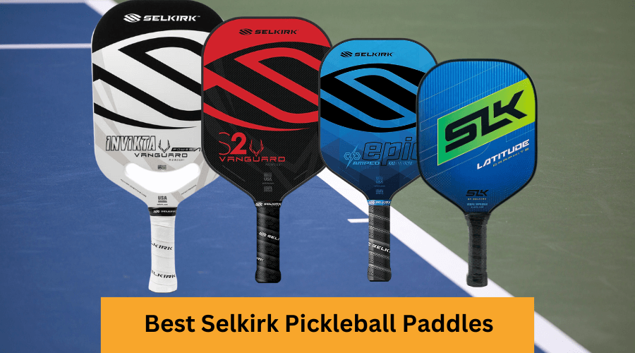 The 6 Best Selkirk Pickleball Paddle in 2023