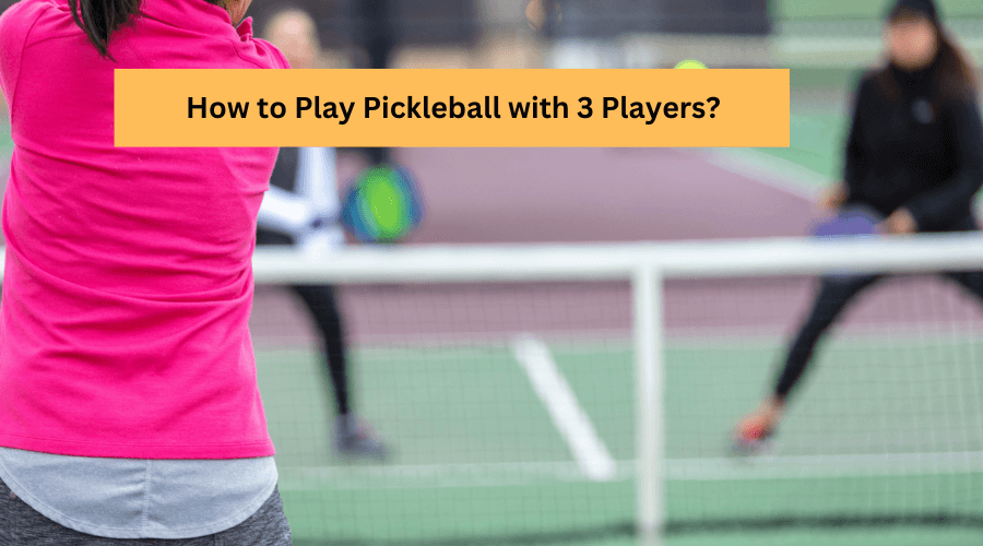 How to Play Pickleball with 3 Players