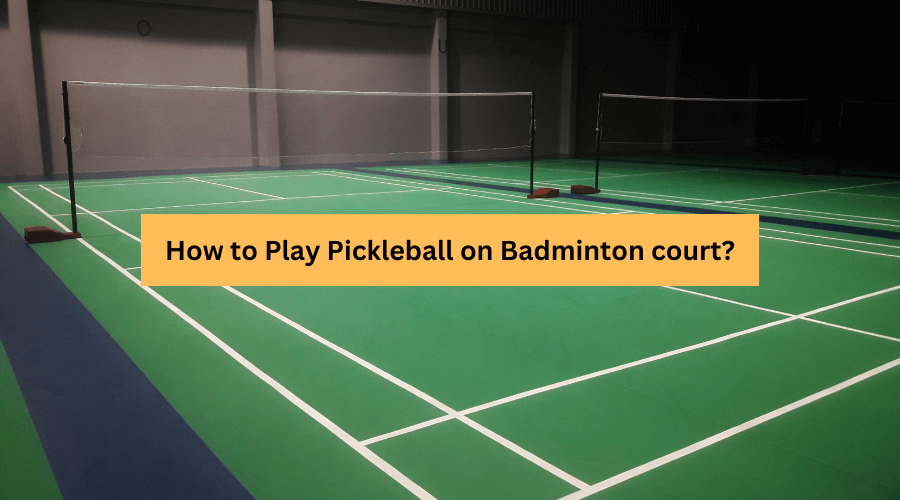 Can you play pickleball on a badminton court