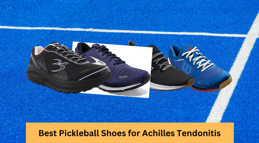The Best Pickleball Shoes for Achilles Tendonitis in 2023