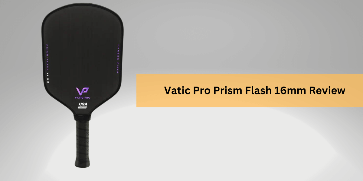 Vatic Pro Prism Flash 16mm Review – Best Pickleball Paddles