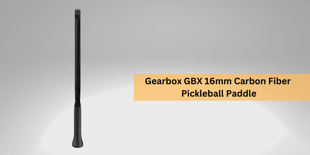 Gearbox GBX 16mm Pickleball Paddle Review