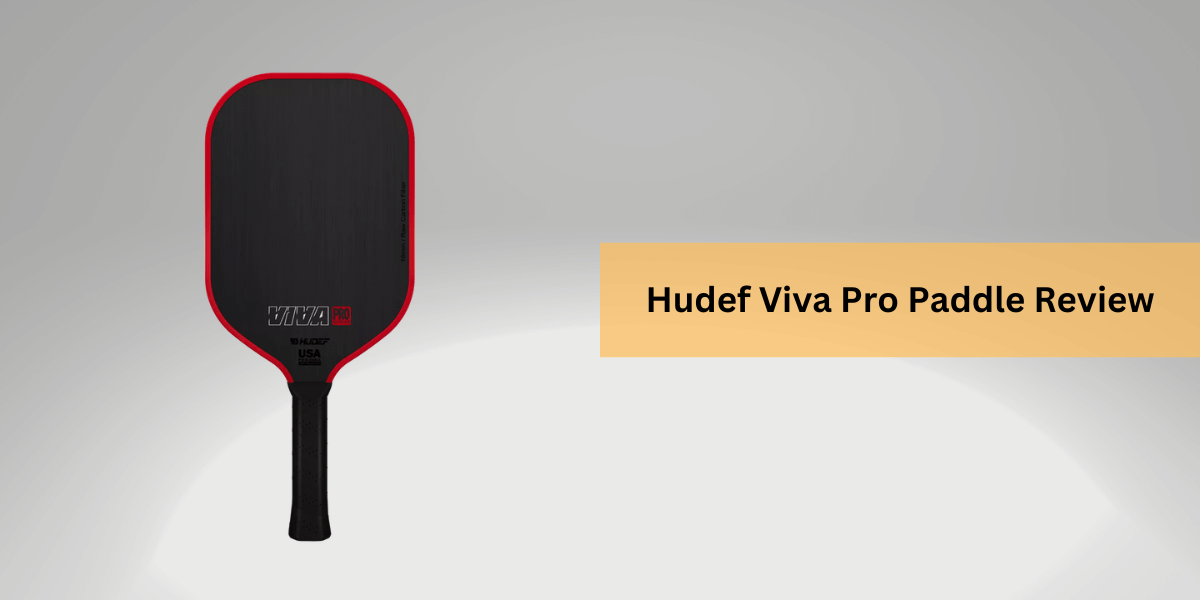 Hudef Viva Pro Paddle Review – Best Pickleball Guide
