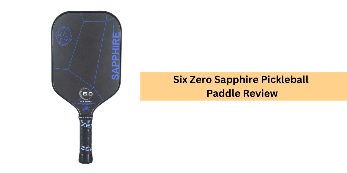 Six Zero Sapphire Pickleball Paddle Review