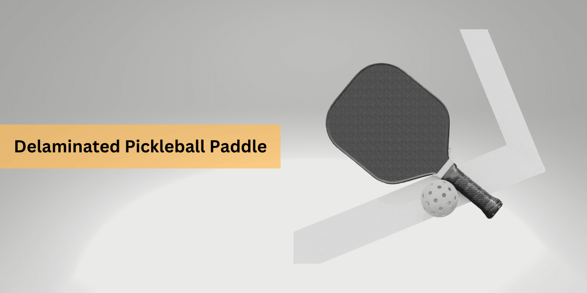 What is a Delaminated Pickleball Paddle | Unveiling the Durability Issue