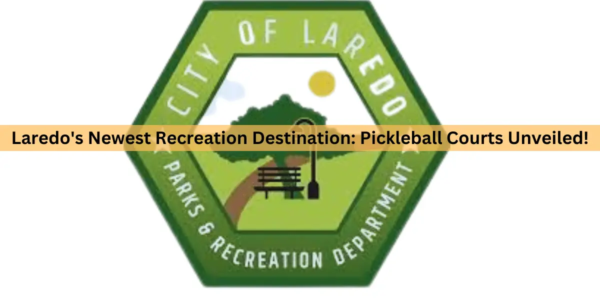 Laredo’s Newest Recreation Destination: Pickleball Courts Unveiled!