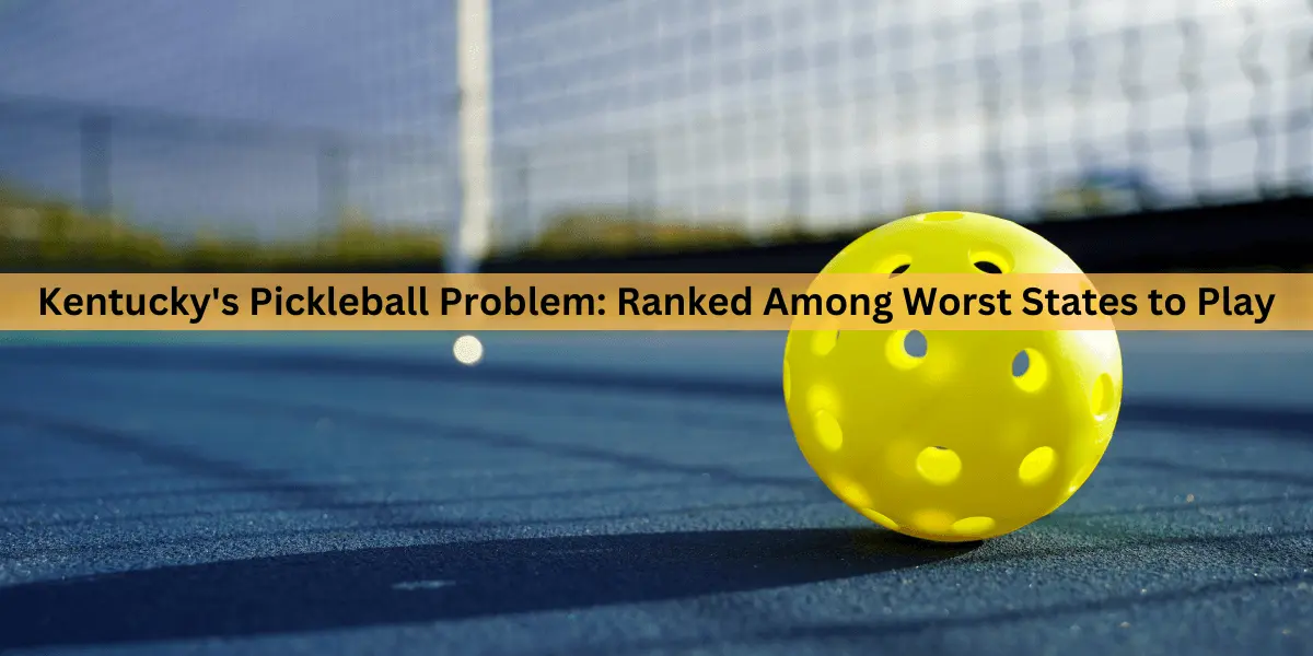 Kentucky’s Pickleball Problem: Ranked Among Worst States to Play