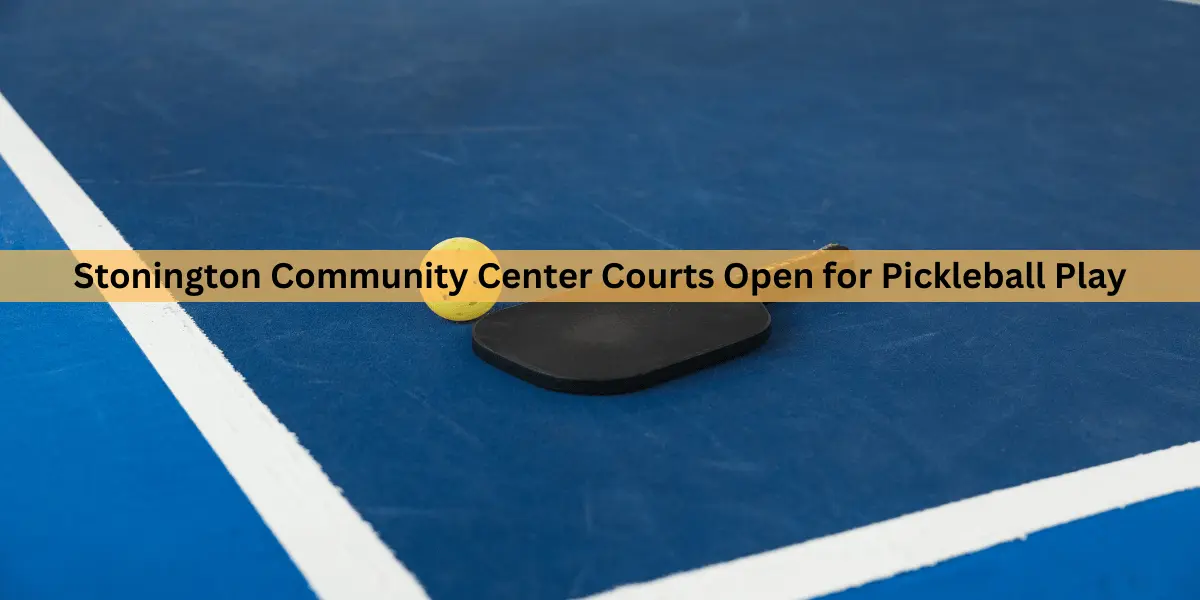 Get Your Paddles Ready! Stonington Community Center Courts Open for Pickleball Play