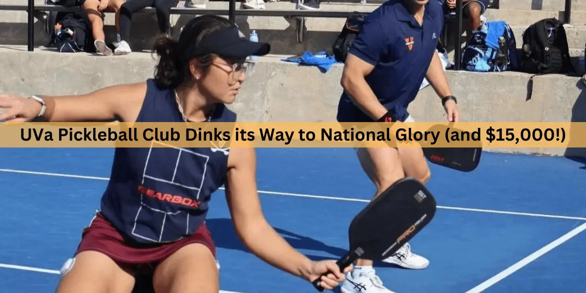 From Underdogs to Champions: UVa Pickleball Club Dinks its Way to National Glory (and $15,000!)
