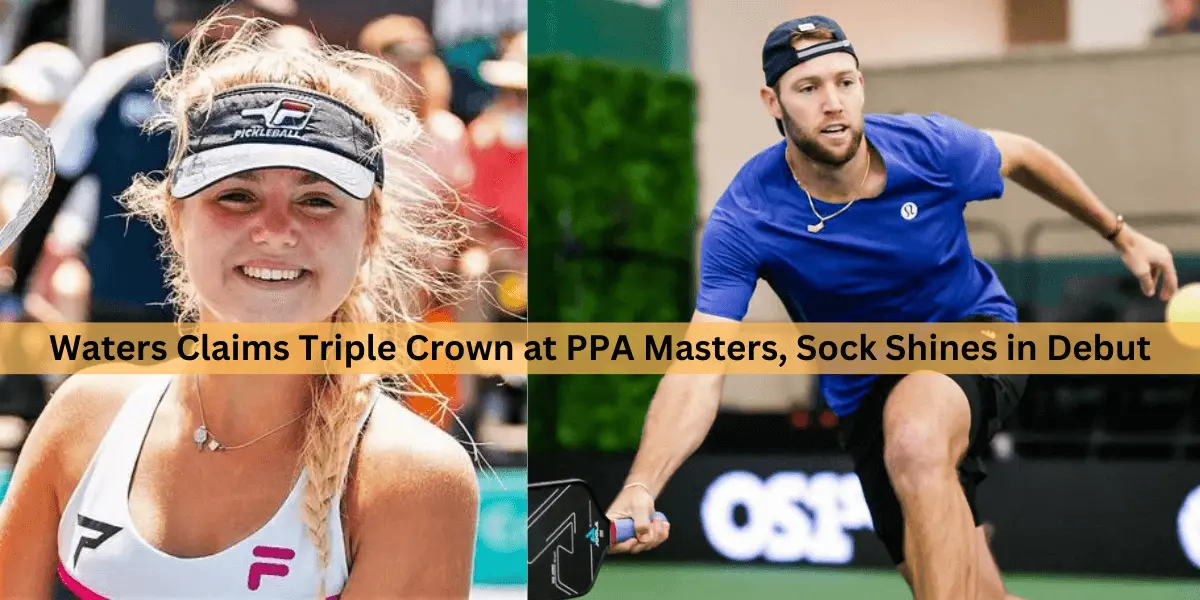 Queen of the Court: Waters Claims Triple Crown at PPA Masters, Sock Shines in Debut